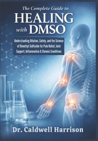 The Complete Guide to Healing with DMSO