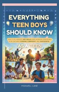 Everything Teen Boys Should Know
