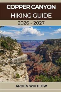 Copper Canyon Hiking Guide 2026 - 2027