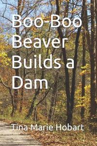Boo-Boo Beaver Builds a Dam