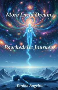 More Lucid Dreams & Psychedelic Journeys