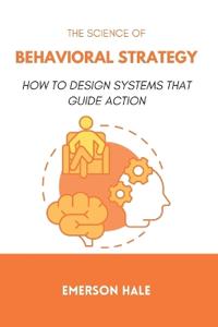 The Science of Behavioral Strategy