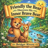 Friendly The Bear Discovers His Inner Brave Bear
