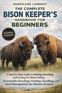 The Complete Bison Keeper's Handbook for Beginners