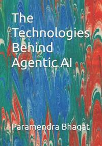 The Technologies Behind Agentic AI
