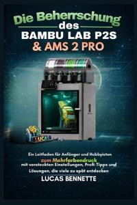 Die Beherrschung des Bambu Lab P2S & AMS 2 Pro