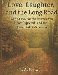Love, Laughter, and the Long Road