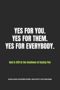 Yes for You. Yes for Them. Yes for Everybody.