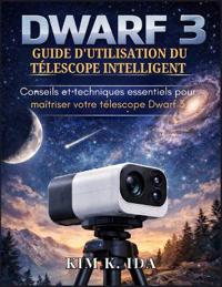 Guide d'Utilisation Du Télescope Intelligent Dwarf 3