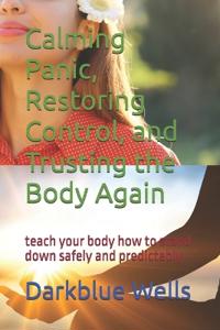 Calming Panic, Restoring Control, and Trusting the Body Again