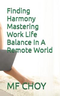 Finding Harmony Mastering Work Life Balance In A Remote World