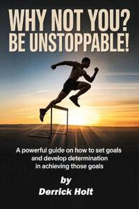 Why Not You? Be Unstoppable!