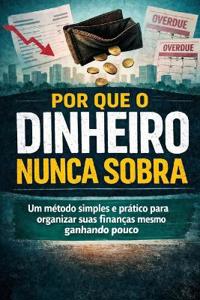 Por Que o Dinheiro Nunca Sobra