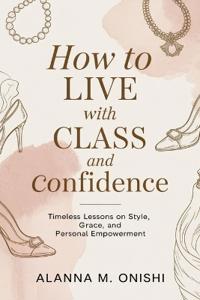 How to Live with Class and Confidence
