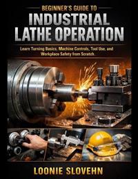 Beginner's Guide to Industrial Lathe Operation