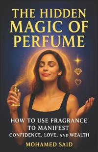 The Hidden Magic of Perfume