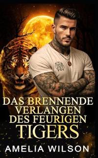 Das brennende Verlangen des feurigen Tigers