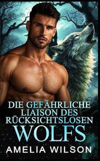 Die gefährliche Liaison des rücksichtslosen Wolfs