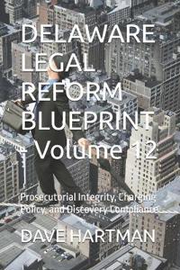 DELAWARE LEGAL REFORM BLUEPRINT - Volume 12