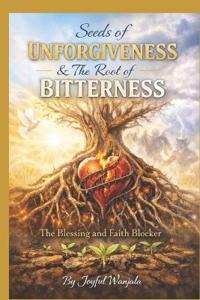 Seed Of Unforgiveness & the Root of Bitterness