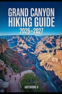 Grand Canyon Hiking Guide 2026 - 2027