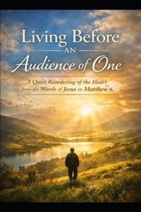 Living Before an Audience of One