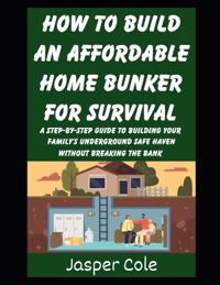 How To Build An Affordable Home Bunker For Survival