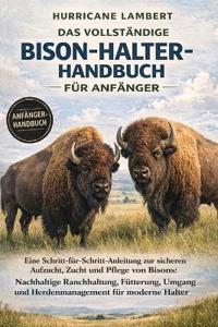 Das Vollständige Bison-Halter-Handbuch Für Anfänger