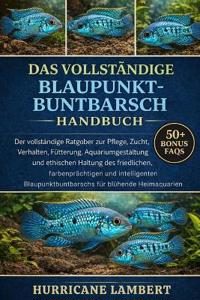 Das Vollständige Blaupunktbuntbarsch-Handbuch