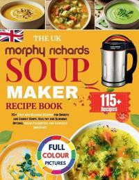 The UK Morphy Richards Soup Maker Recipe Book