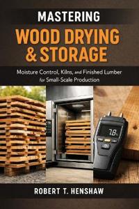 Mastering Wood Drying & Storage