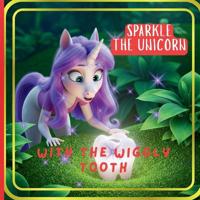 Sparkle The Unicorn With The Wiggly Tooth