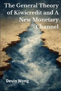 The General Theory of Kiwicredit and A New Monetary Channel