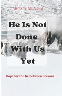 He Is Not Done With Us Yet