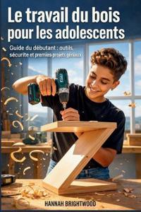 Le travail du bois pour les adolescents