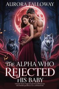 The Alpha Who Rejected His Baby