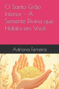 O Santo Grão Interior - A Semente Divina que Habita em Você