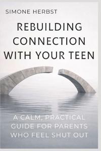 Rebuilding Connection with Your Teen