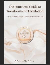 The Luminous Guide to Transformative Facilitation