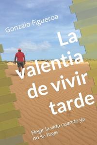 La valentia de vivir tarde