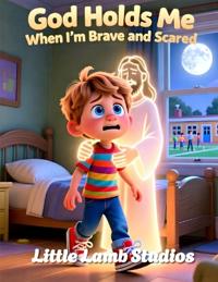 God Holds Me When I'm Brave and Scared