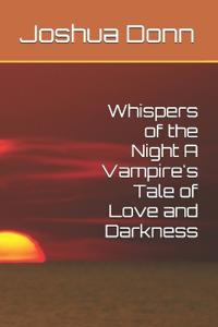 Whispers of the Night A Vampire's Tale of Love and Darkness