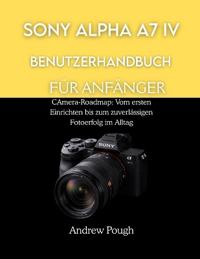 Sony Alpha A7 IV Benutzerhandbuch Für Anfänger