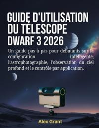 Guide d'utilisation du télescope DWARF 3 2026