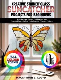 Creative Stained Glass Suncatcher Projects for Beginners