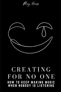 Creating for No One