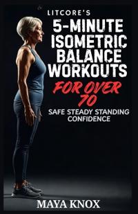 LitCore's 5-Minute Isometric Balance Workouts for Over 70
