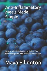 Anti-Inflammatory Meals Made Simple