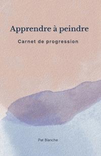 Apprendre à peindre - Carnet de Progression