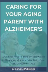 Caring for Your Aging Parent with Alzheimer's